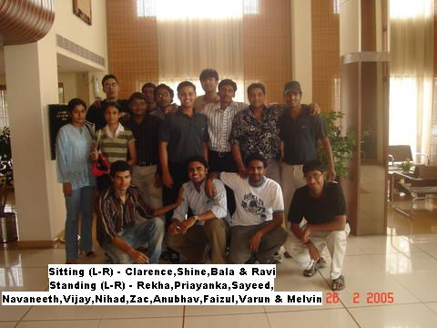 Sitting (L-R) - Clarence,Shine,Bala & Ravi
Standing (L-R) - Rekha,Priyanka,Sayeed,
Navaneeth,Vijay,Nihad,Zac,Anubhav,Faizul,Varun & Melvin